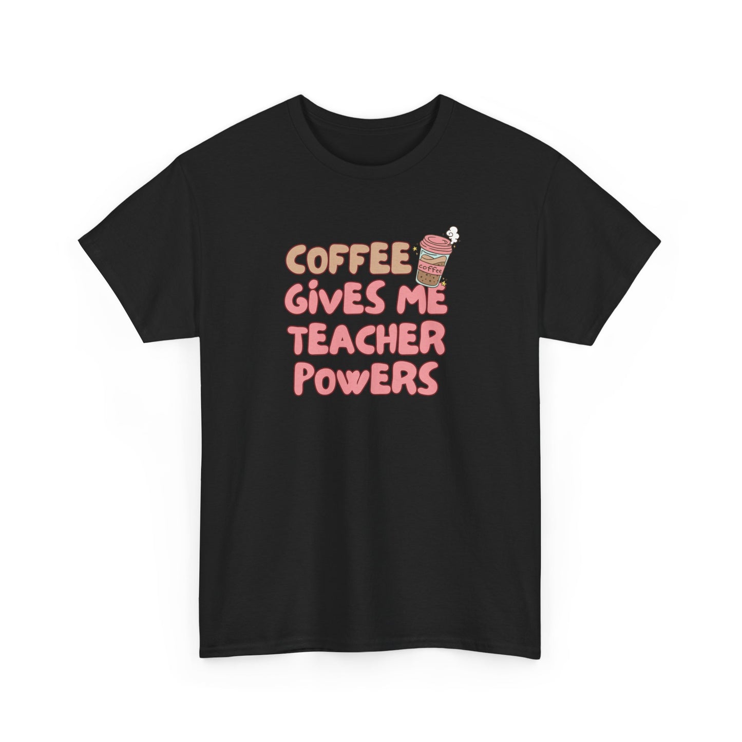Coffee Gives Teachers Super Powers Tee
