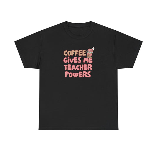 Coffee Gives Teachers Super Powers Tee