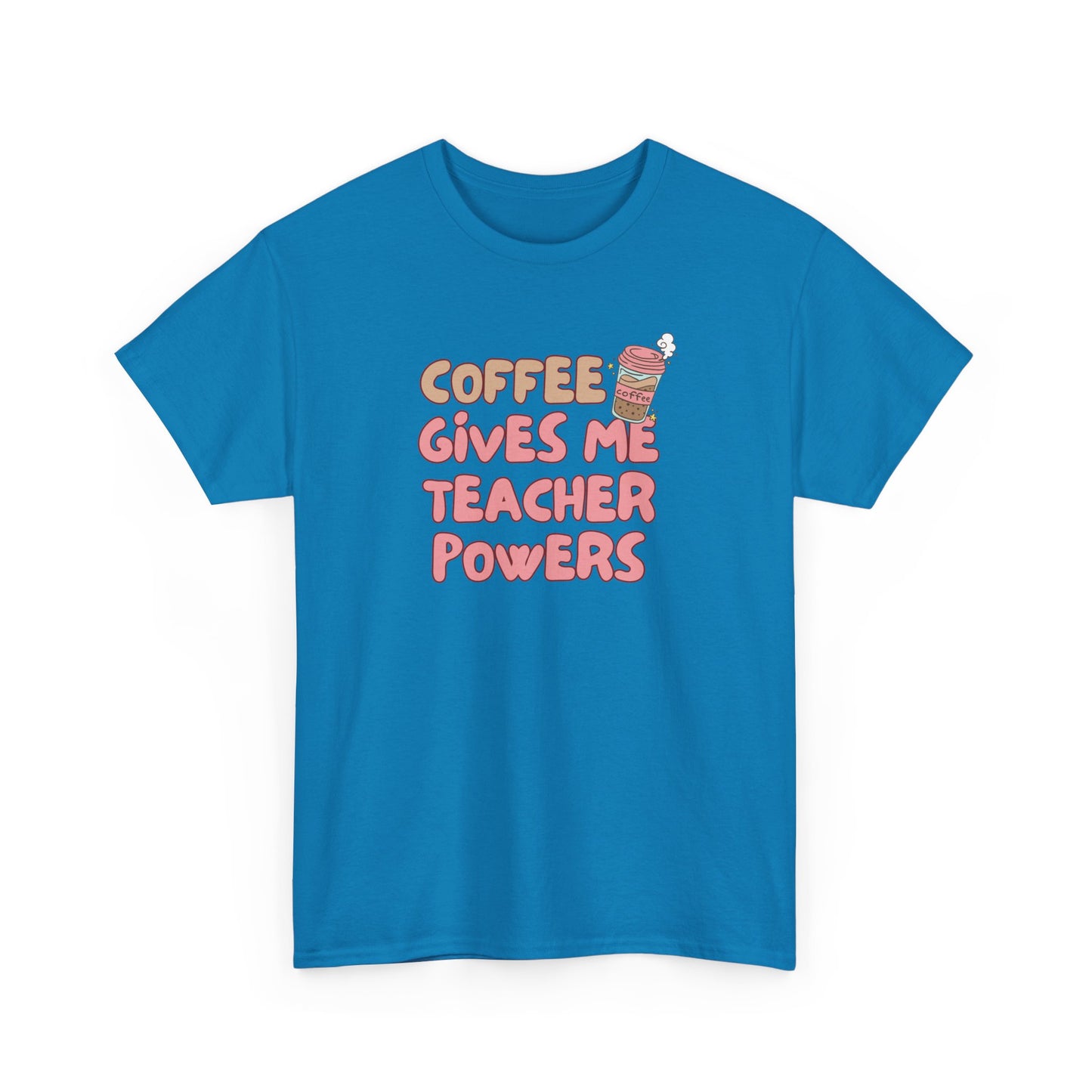 Coffee Gives Teachers Super Powers Tee