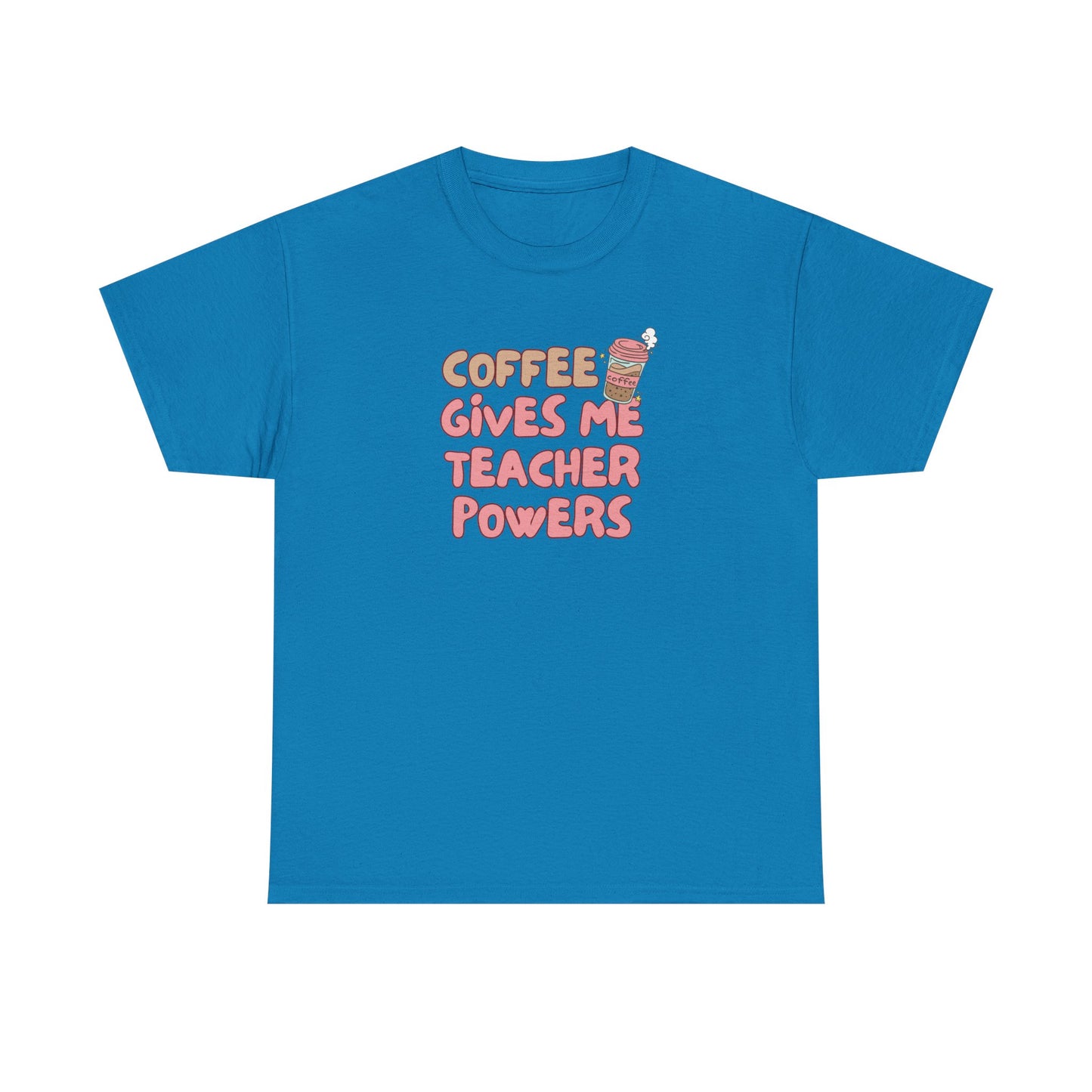 Coffee Gives Teachers Super Powers Tee