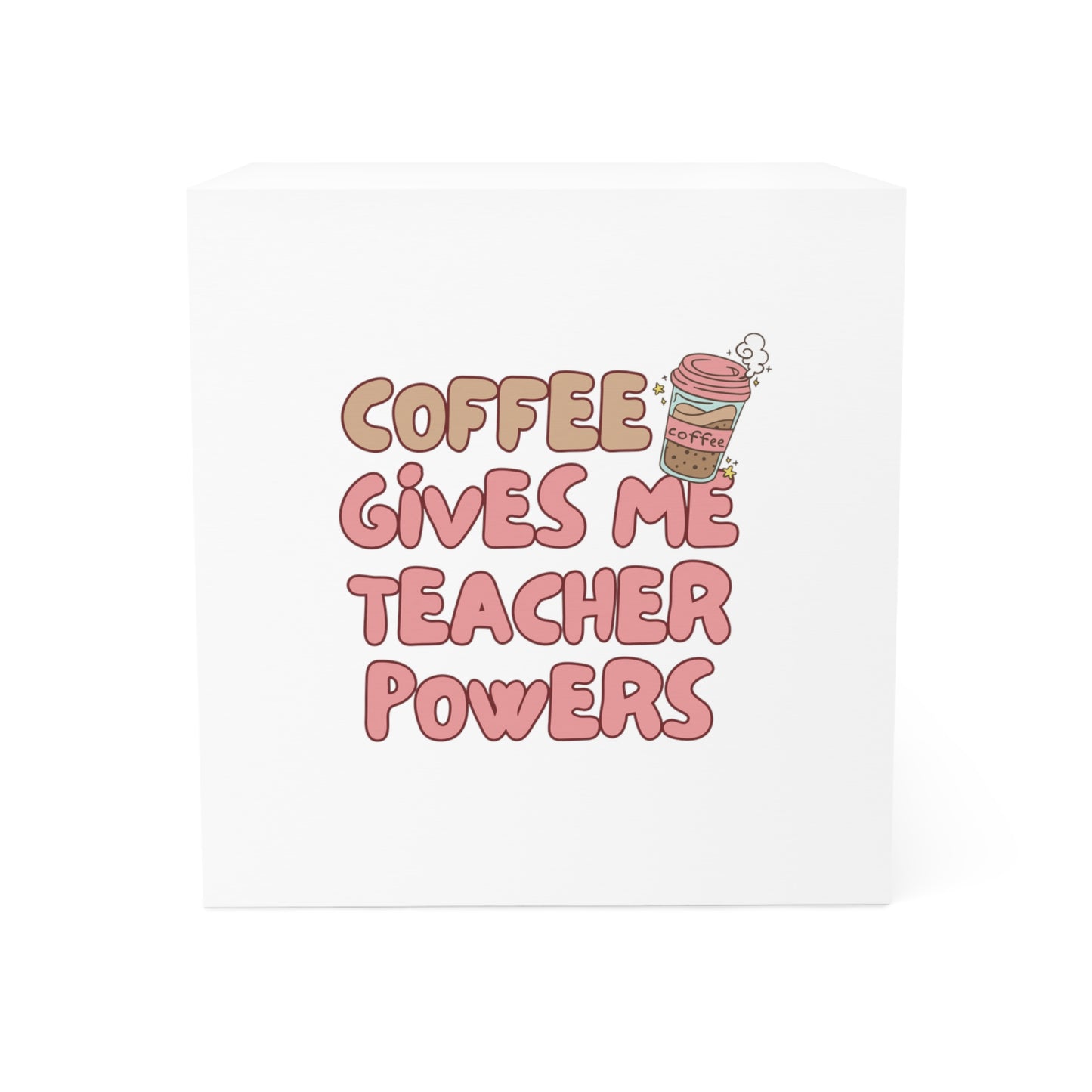 Teacher Note Cube - 'Coffee Gives Me Teacher Powers' for Educators